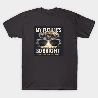 My future is so bright T-Shirt